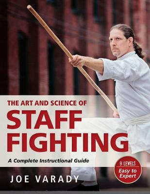 Joe Varady - The Art and Science of Staff Fighting: A Complete Instructional Guide - 9781594394119 - V9781594394119