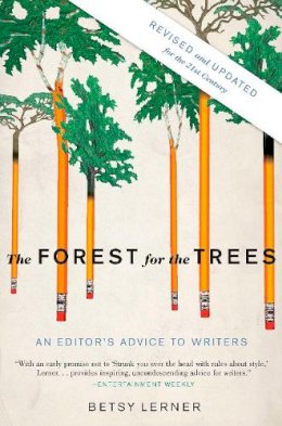 Betsy Lerner - The Forest for the Trees (Revised and Updated): An Editor's Advice to Writers - 9781594484834 - 9781594484834