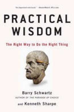 Barry Schwartz - Practical Wisdom: The Right Way to Do the Right Thing - 9781594485435 - V9781594485435