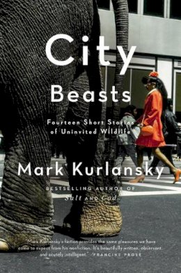 Mark Kurlansky - City Beasts: Fourteen Stories of Uninvited Wildlife - 9781594485879 - V9781594485879