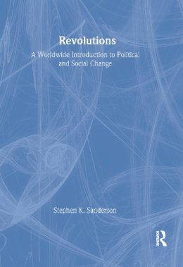 Stephen K. Sanderson - Revolutions: A Worldwide Introduction to Political and Social Change (Studies in Comparative Social Science) - 9781594510496 - V9781594510496