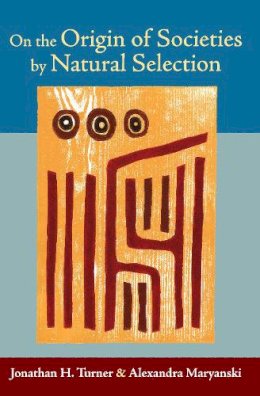 Turner, Jonathan H.; Maryanski, Alexandra - On the Origin of Societies by Natural Selection (Studies in Comparative Social Science) - 9781594515170 - V9781594515170