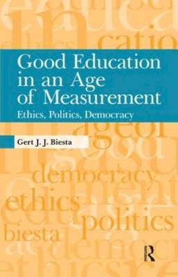 Gert J. J. Biesta - Good Education in an Age of Measurement: Ethics, Politics, Democracy - 9781594517914 - V9781594517914