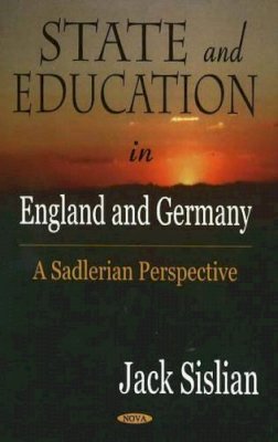 Jack Sislain - State & Education in England & Germany: A Sadlerian Perspective - 9781594543821 - V9781594543821