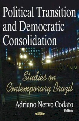 Adriano Codato - Political Transition & Democratic Consolidation: Studies on Contemporary Brazil - 9781594547133 - V9781594547133