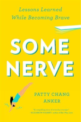 Patty Chang Anker - Some Nerve: Lessons Learned While Becoming Brave - 9781594632846 - V9781594632846