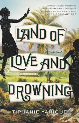 Tiphanie Yanique - Land of Love and Drowning: A Novel - 9781594633812 - V9781594633812