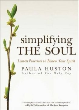 Paula Huston - Simplifying the Soul: Lenten Practices to Renew Your Spirit - 9781594712692 - V9781594712692