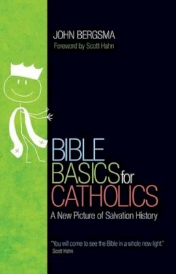 John Sietze Bergsma - Bible Basics for Catholics: A New Picture of Salvation History - 9781594712913 - V9781594712913