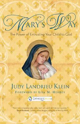 Judy Landrieu Klein - Mary´s Way: The Power of Entrusting Your Child to God - 9781594716690 - V9781594716690