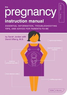 Sarah Jordan - The Pregnancy Instruction Manual: Essential Information, Troubleshooting Tips, and Advice for Parents-to-Be - 9781594742453 - V9781594742453