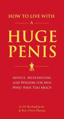 Dr. Richard Jacob - How to Live with a Huge Penis: Advice, Meditations, and Wisdom for Men Who Have Too Much - 9781594743061 - V9781594743061