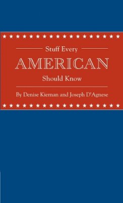 Kiernan, Denise; D'Agnese, Joseph - Stuff Every American Should Know - 9781594745829 - V9781594745829