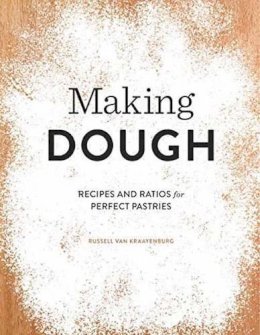 Russell Van Kraayenburg - Making Dough: Recipes and Ratios for Perfect Pastries - 9781594748189 - V9781594748189