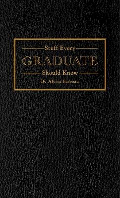 Alyssa Favreau - Stuff Every Graduate Should Know: A Handbook for the Real World - 9781594748608 - V9781594748608