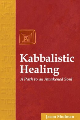 Jason Shulman - Kabbalistic Healing: A Path to an Awakened Soul - 9781594770159 - V9781594770159