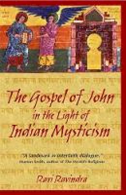 Ravi Ravindra - The Gospel of John in the Light of Indian Mysticism: New Edition of Christ the Yogi - 9781594770180 - V9781594770180