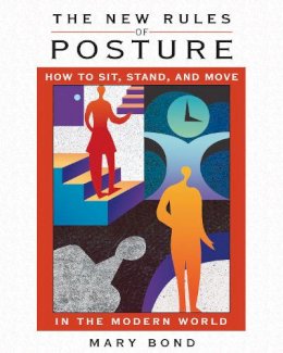 Mary Bond - The New Rules of Posture: How to Sit, Stand, and Move in the Modern World - 9781594771248 - V9781594771248