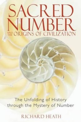 Richard Heath - Sacred Number and the Origins of Civilization: The Unfolding of History Through the Mystery of Number - 9781594771316 - V9781594771316