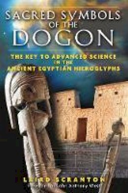 Laird Scranton - Sacred Symbols of the Dogon: The Key to Advanced Science in the Ancient Egyptian Hieroglyphs - 9781594771347 - V9781594771347