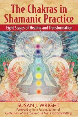 Susan Wright - The Chakras in Shamanic Practice: Eight Stages of Healing and Transformation - 9781594771842 - V9781594771842