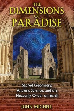 John Michell - The Dimensions of Paradise: Sacred Geometry, Ancient Science, and the Heavenly Order on Earth - 9781594771989 - V9781594771989