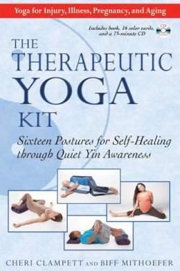 Cheri Clampett - Therapeutic Yoga Kit: Sixteen Postures for Self-Healing Through Quiet Yin Awareness - 9781594772511 - V9781594772511