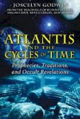 Joscelyn Godwin - Atlantis and the Cycles of Time: Prophecies, Traditions, and Occult Revelations - 9781594772627 - V9781594772627