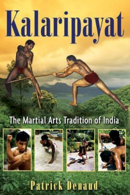 Patrick Denaud - Kalaripayat: The Martial Arts Tradition of India - 9781594773150 - V9781594773150