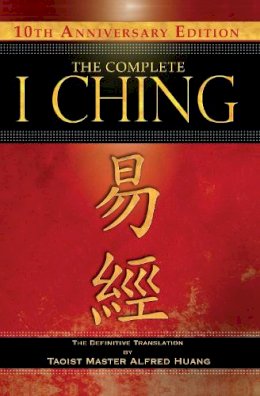 Taoist Master Alfred Huang - The Complete I Ching — 10th Anniversary Edition: The Definitive Translation by Taoist Master Alfred Huang - 9781594773853 - V9781594773853