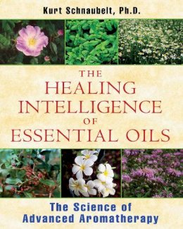 Kurt Schnaubelt - Healing Intelligence of Essential Oils: The Science of Advanced Aromatherapy - 9781594774256 - V9781594774256