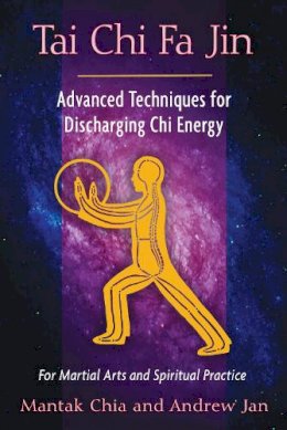 Mantak Chia - Tai Chi Fa Jin: Advanced Techniques for Discharging Chi Energy - 9781594774287 - V9781594774287