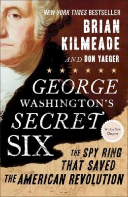 Kilmeade, Brian; Yeager, Don - George Washington's Secret Six - 9781595231109 - V9781595231109