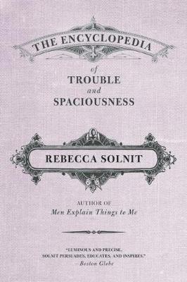 Rebecca Solnit - The Encyclopedia of Trouble and Spaciousness - 9781595347534 - V9781595347534