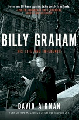 David Aikman - Billy Graham: His Life and Influence - 9781595551047 - V9781595551047