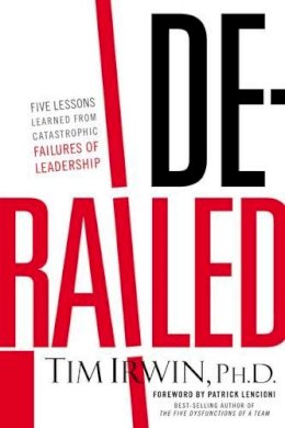 Tim Irwin - Derailed: Five Lessons Learned from Catastrophic Failures of Leadership (NelsonFree) - 9781595555496 - V9781595555496