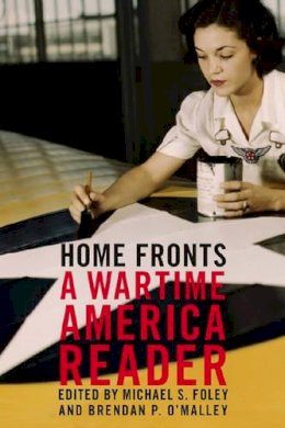 Michael S Foley (Ed.) - Home Fronts: A Wartime America Reader - 9781595580146 - KMR0002887