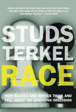 Studs Terkel - Race: How Blacks and Whites Think and Feel About the American Obsession - 9781595588104 - V9781595588104