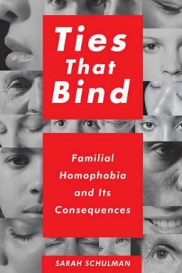 Sarah Schulman - Ties That Bind: Familial Homophobia and Its Consequences - 9781595588166 - V9781595588166