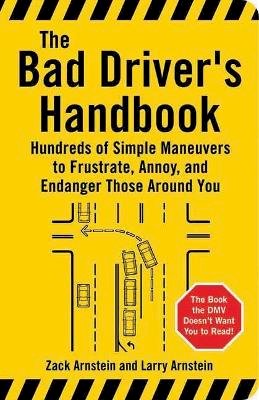 Bradley K. Martin - The Bad Driver's Handbook. Hundreds of Simple Maneuvers to Frustrate, Annoy and Endanger Those Around You.  - 9781595800046 - V9781595800046