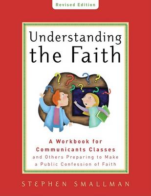 Stephen Smallman - Understanding the Faith, New ESV Edition: A Workbook for Communicants Classes and Others Preparing to Make a Public Confession of Faith - 9781596381865 - V9781596381865