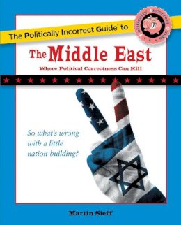 Martin Seiff - The Politically Incorrect Guide to the Middle East - 9781596980518 - V9781596980518