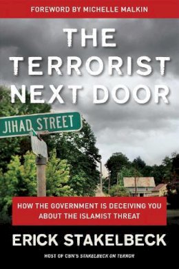 Erick Stakelbeck - The Terrorist Next Door. How the Government is Deceiving You About the Islamist Threat.  - 9781596981522 - V9781596981522