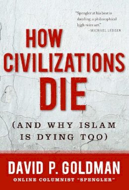 David P Goldman - How Civilizations Die - 9781596982734 - V9781596982734