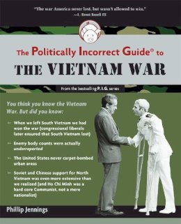 Phillip Jennings - The Politically Incorrect Guide to the Vietnam War - 9781596985674 - V9781596985674