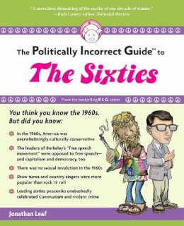 Jonathan Leaf - The Politically Incorrect Guide to the Sixties - 9781596985728 - V9781596985728