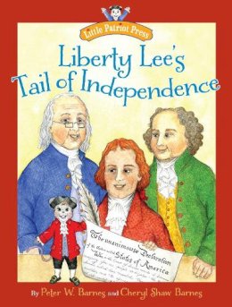 . Illus: Barnes, Cheryl Shaw; Barnes, Peter W. - Liberty Lee's Tail of Independence (Little Patriot Press) - 9781596987920 - V9781596987920