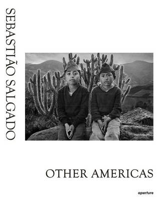 Sebastiao Salgado - Sebastião Salgado: Other Americas - 9781597113366 - V9781597113366