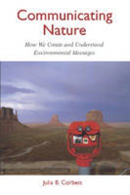 Julia B. Corbett - Communicating Nature: How We Create and Understand Environmental Messages - 9781597260688 - V9781597260688