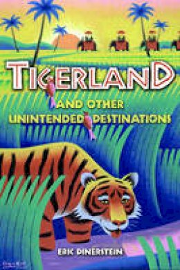 Eric Dinerstein - Tigerland and Other Unintended Destinations - 9781597261524 - V9781597261524